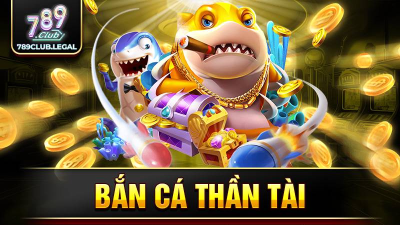 Bắn cá thần tài 789Club