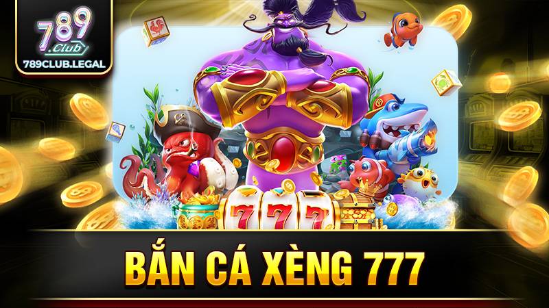 Bắn cá xèng 777 789Club